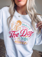 Have the Day You Deserve Crewneck